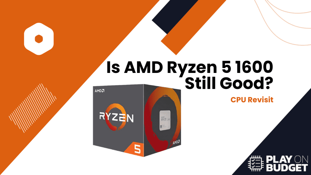 Is AMD Ryzen 5 1600 Still Good? CPU Revisit