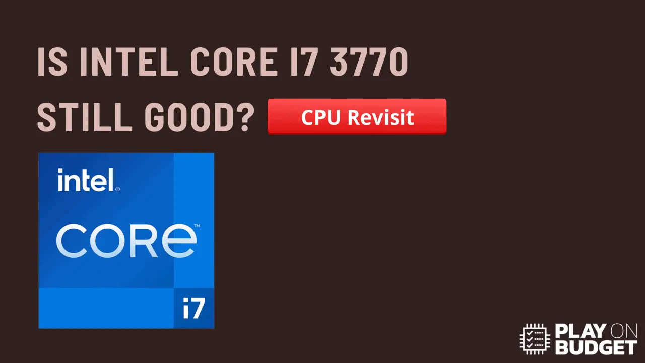 Is Intel Core I7 3770 Still Good? CPU Revisit (2022)